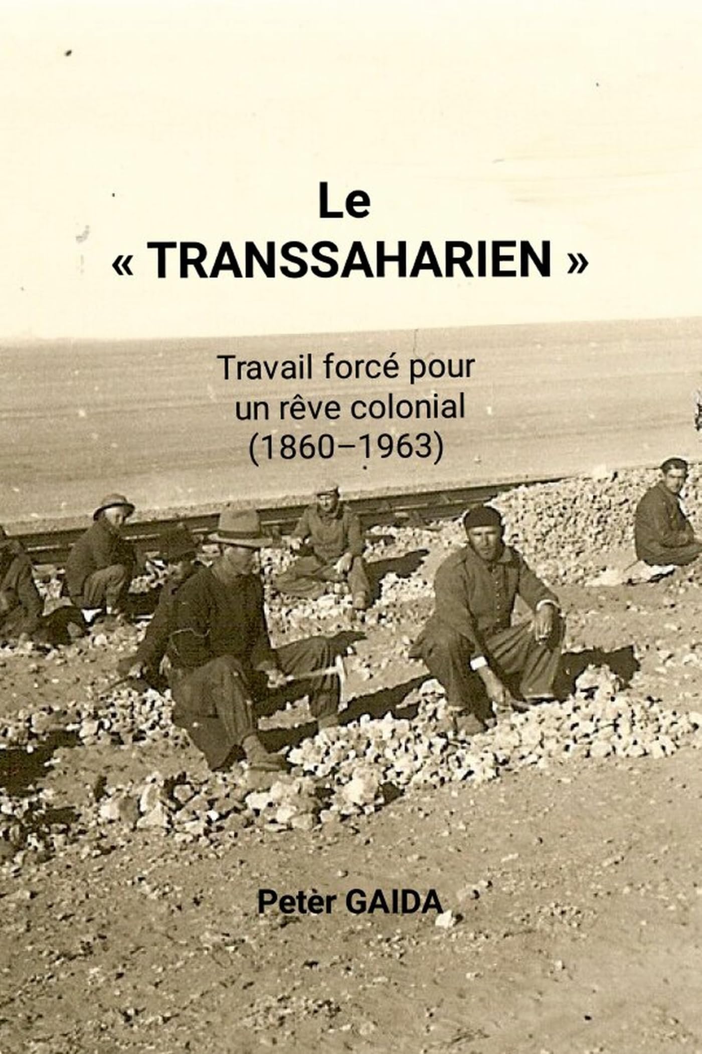 Le "Transsaharien": Travail forcé pour un rêve colonial (1860-1963)