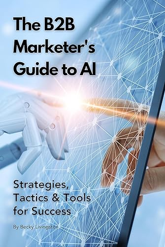The B2B Marketer's Guide to AI Strategies, Tactics & Tools for Success