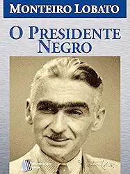 O Presidente Negro (Série Monteiro Lobato Adulto Livro 8)