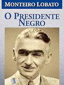 O Presidente Negro (Série Monteiro Lobato Adulto Livro 8)