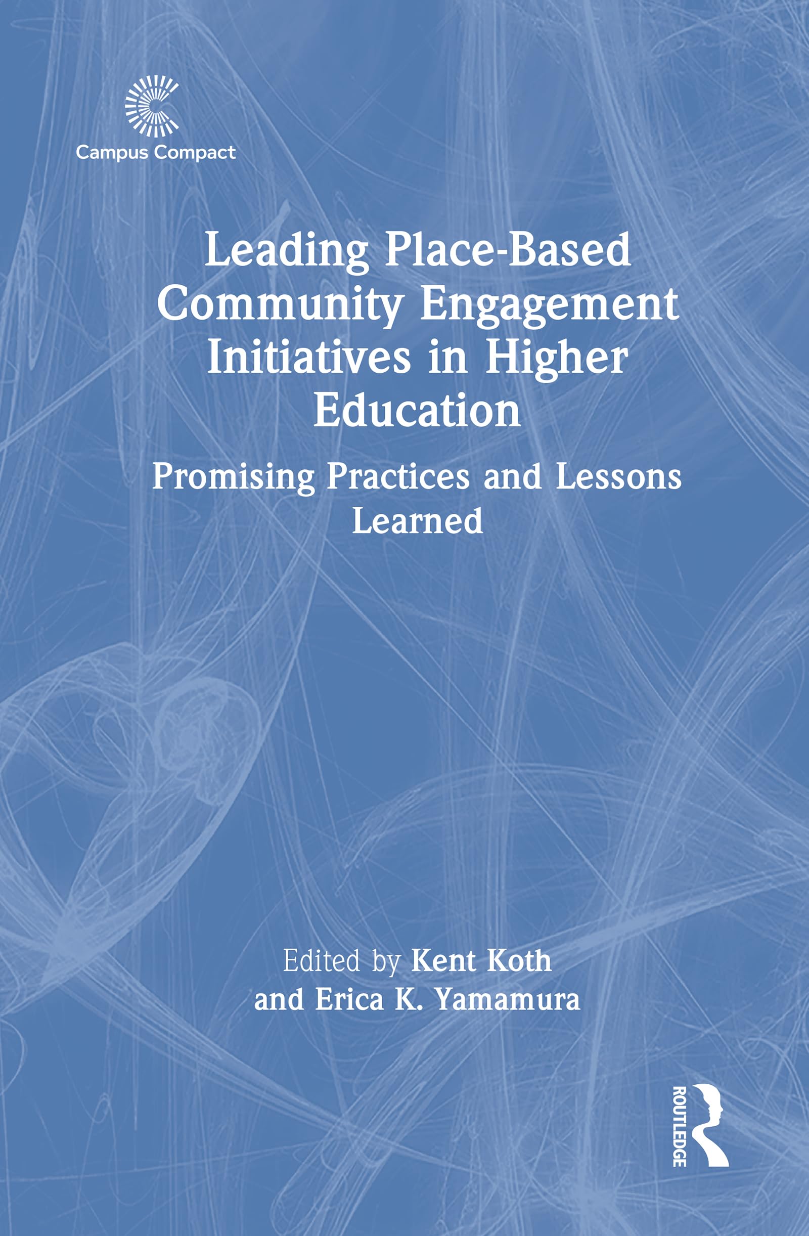 Leading Place-Based Community Engagement Initiatives in Higher Education: Promising Practices and Lessons Learned