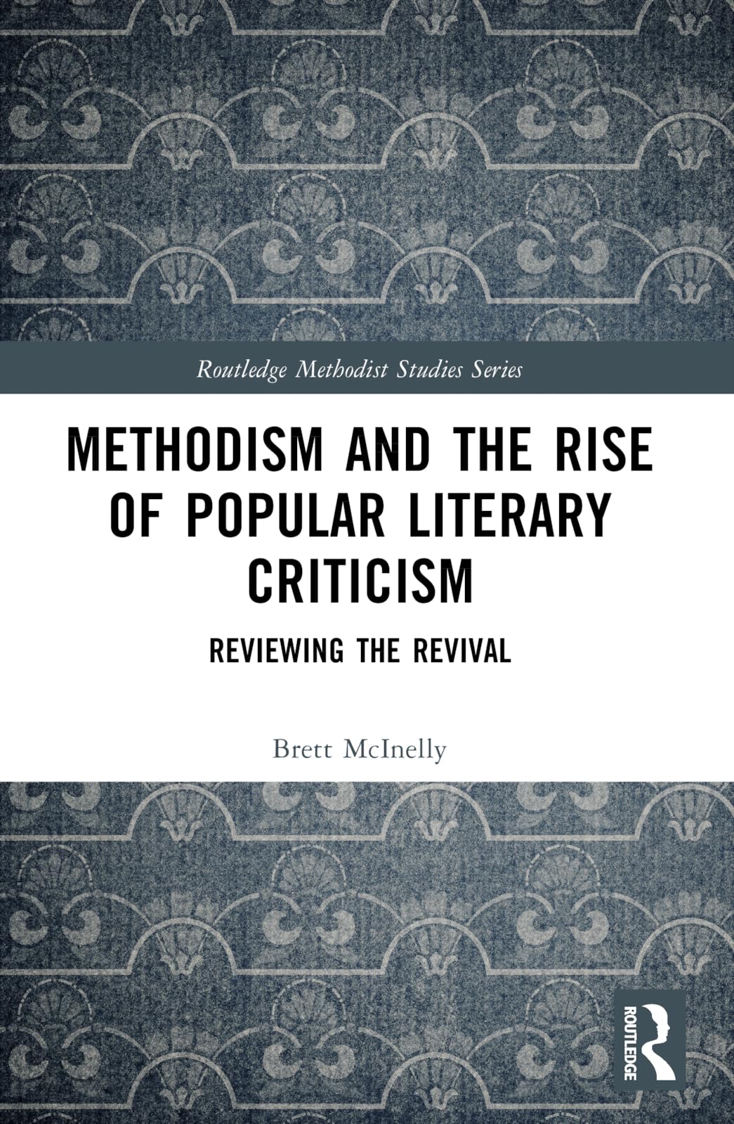 Methodism and the Rise of Popular Literary Criticism: Reviewing the Revival (Routledge Methodist Studies Series)