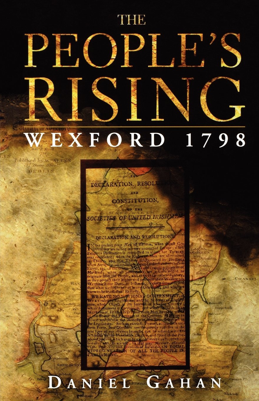The People's Rising: Wexford, 1798 By Daniel Gahan