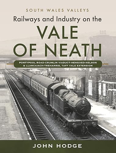 Railways and Industry on the Vale of Neath: Pontypool Road-Crumlin Viaduct-Hengoed-Nelson and Llancaiach-Treharris, Taff Vale Extension (South Wales Valleys)