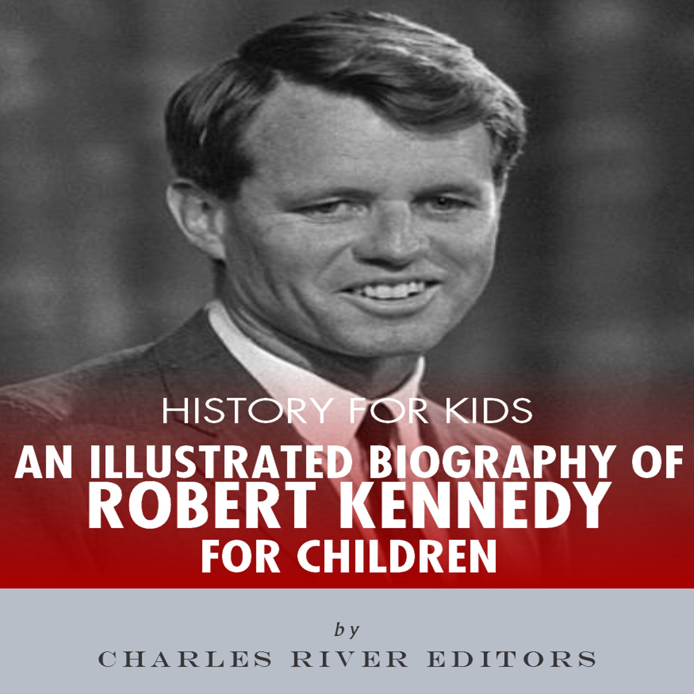 History for Kids: A Biography of Robert F. Kennedy for Children