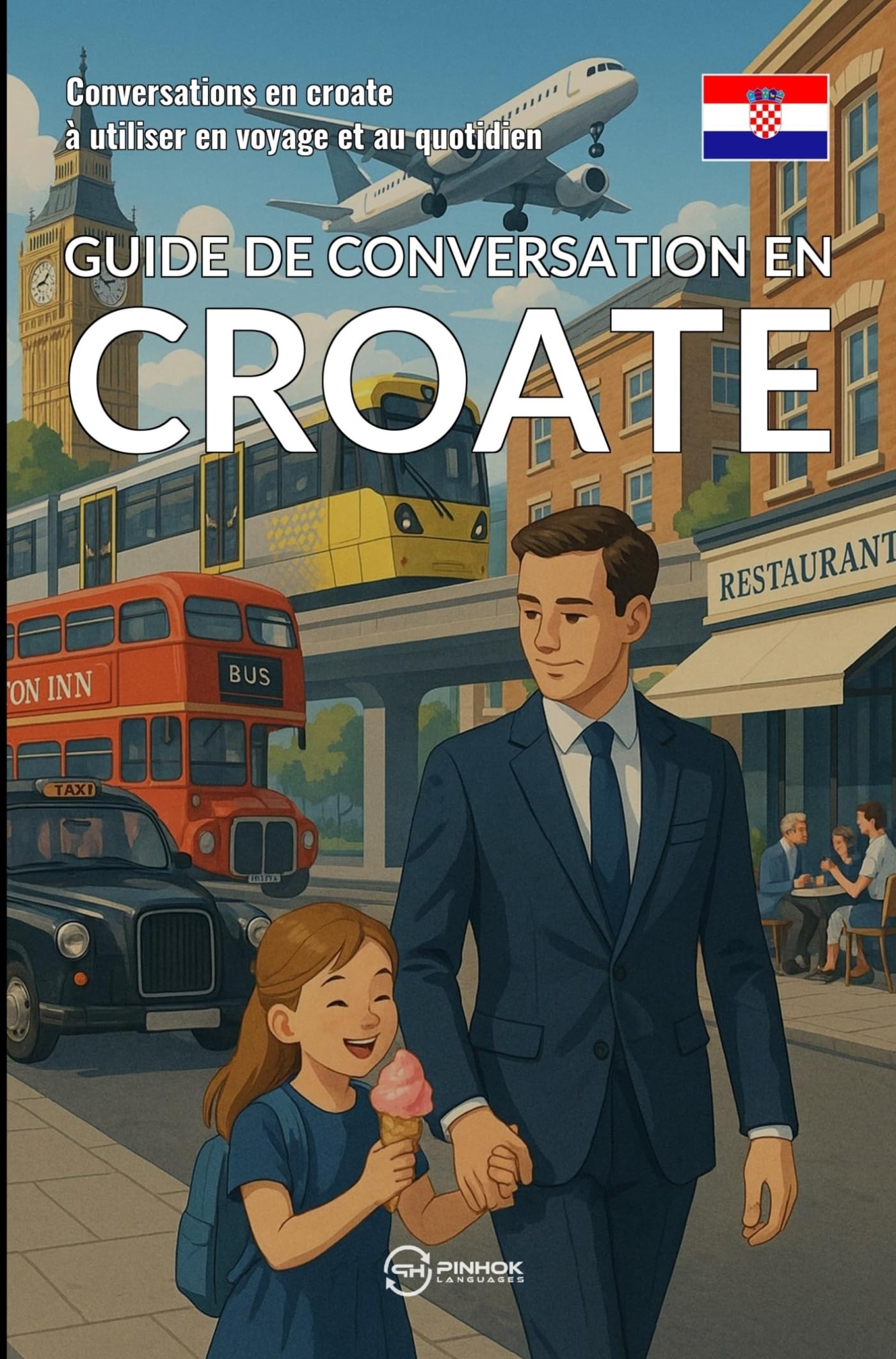 Guide de conversation en croate: Conversations en croate à utiliser en voyage et au quotidien