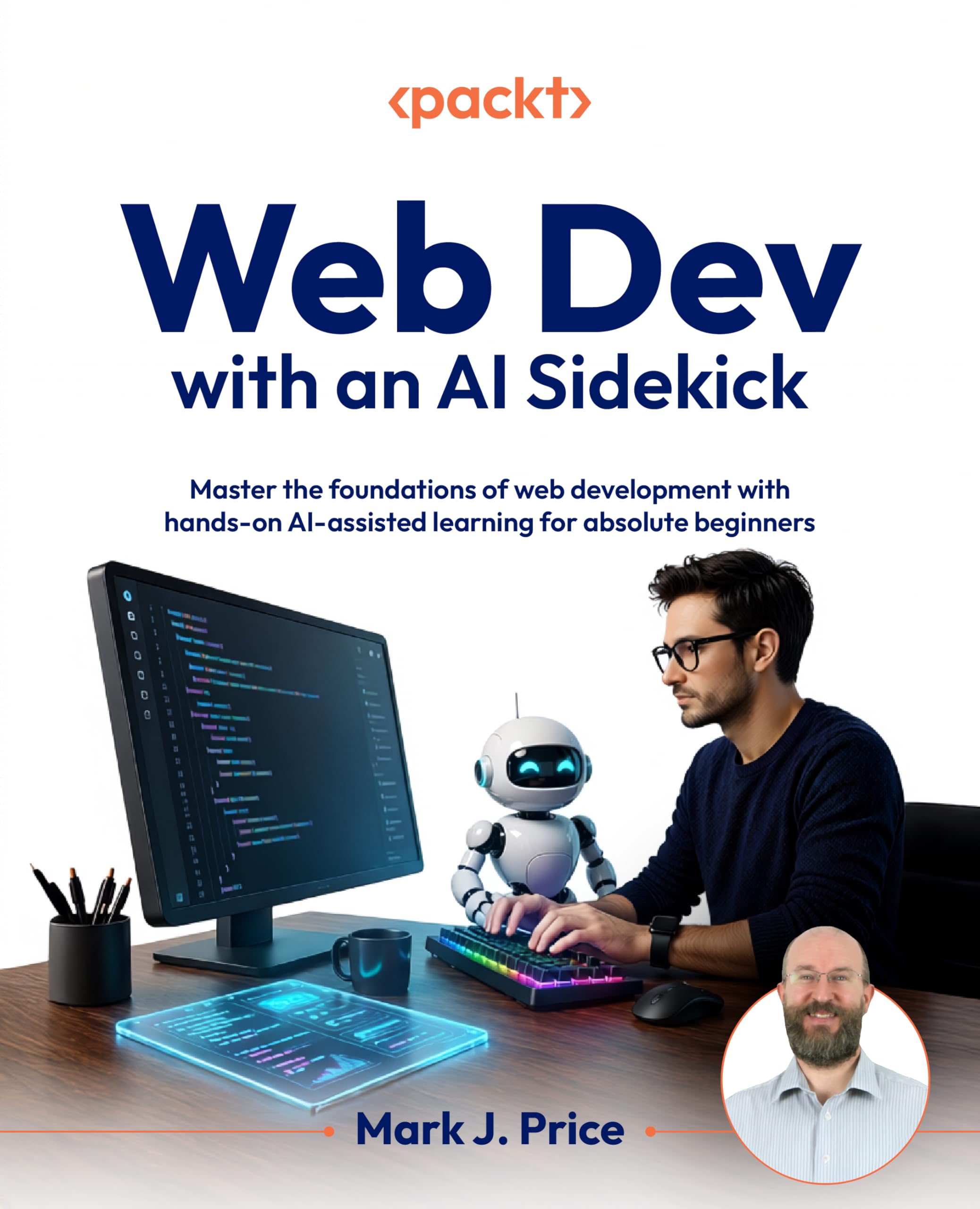 Web Dev with an AI Sidekick: Master the foundations of web development with hands-on AI-assisted learning for absolute beginners