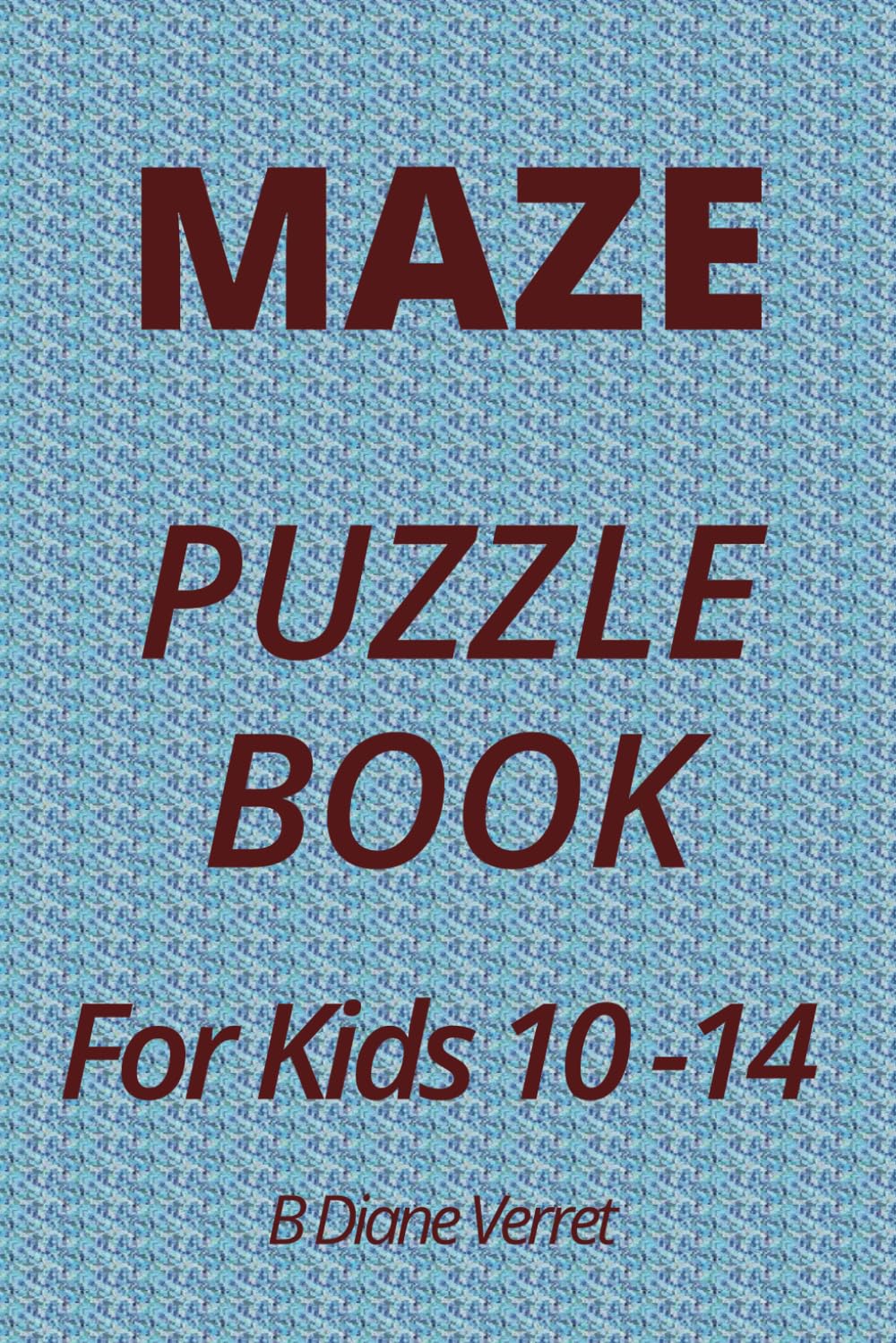 Maze Puzzle Book for Kids 10 - 14: 25 Easy Level Mazes and Solutions for Kids 10 - 14