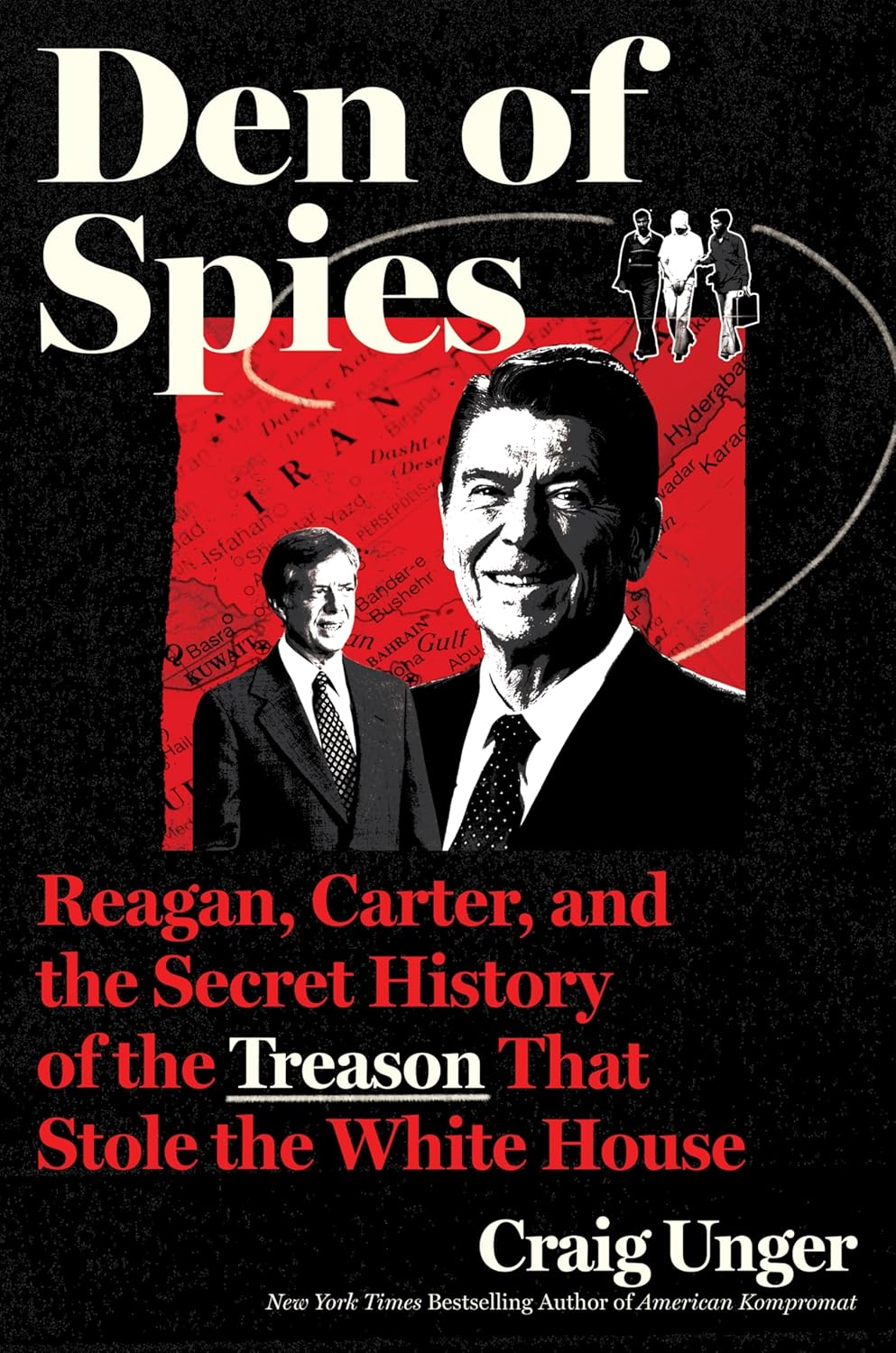 Den of Spies Reagan, Carter, and the Secret History of the