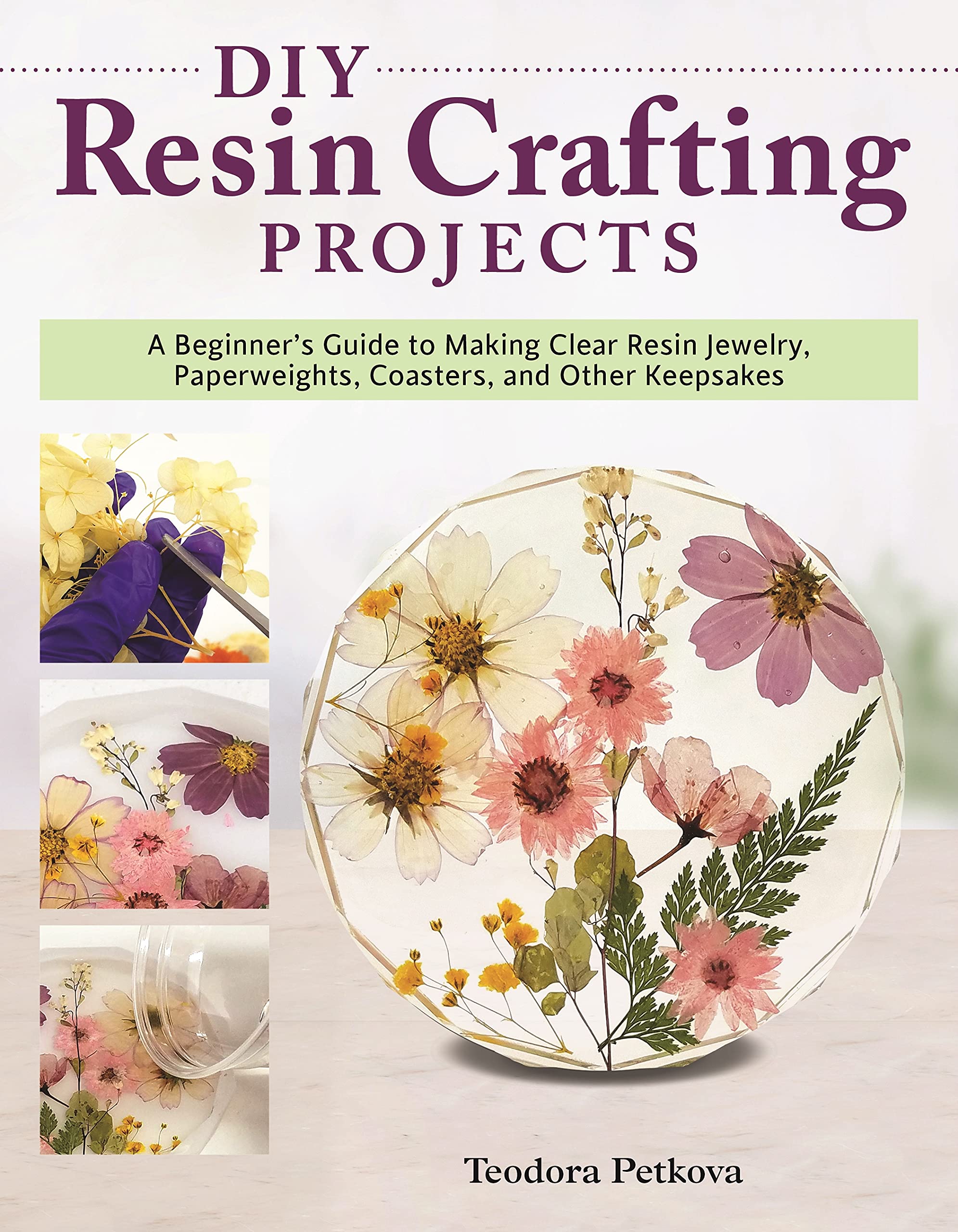 DIY Resin Crafting Projects: A Beginner's Guide to Making Clear Resin Jewelry, Paperweights, Coasters, and Other Keepsakes