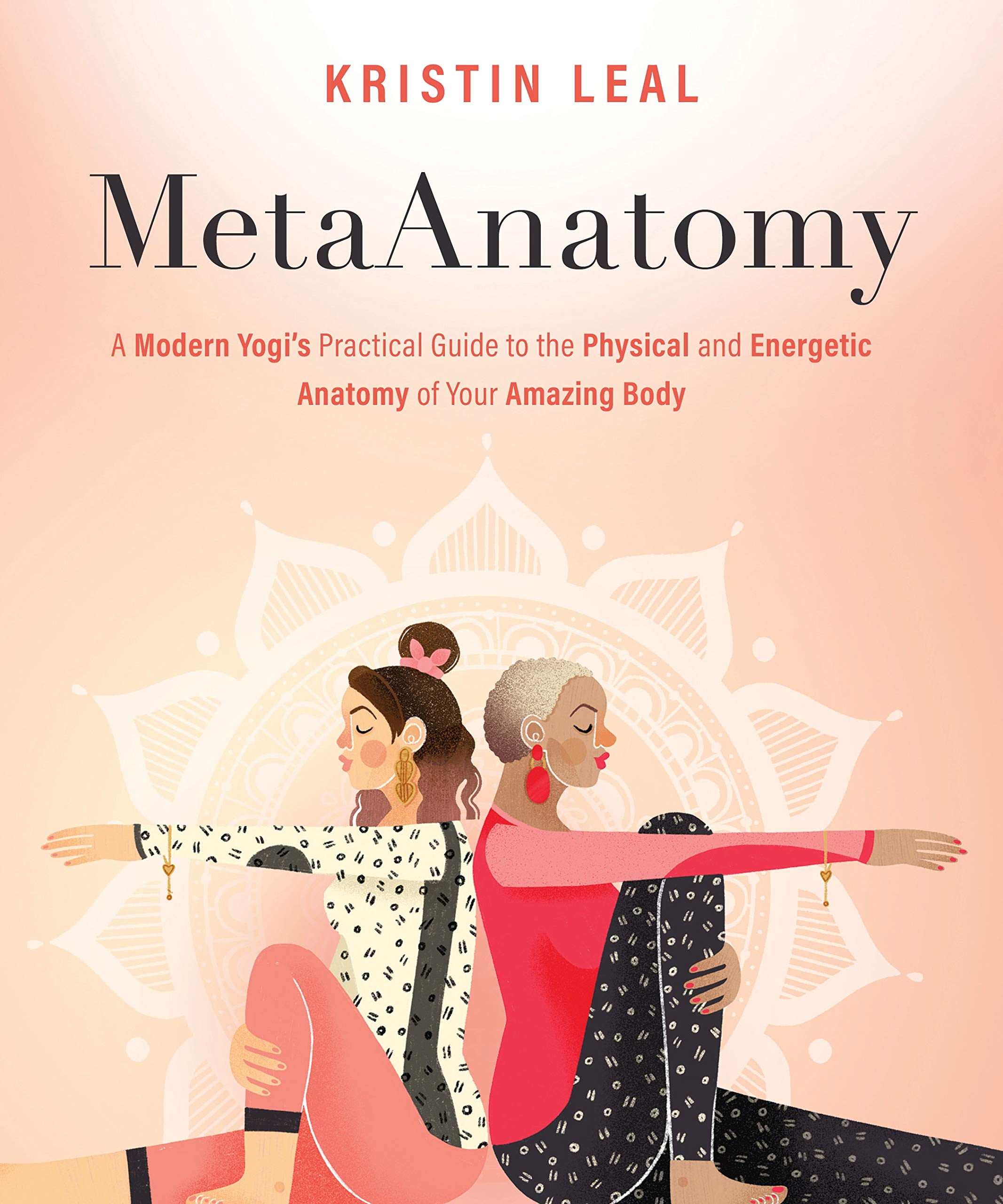 Metaanatomy: A Modern Yogi's Practical Guide to the Physical and Energetic Anatomy of Your Amazing Body: A Modern Yogi's Practical Guide to the Physical and Energetic Anatomy of Your Amazing Body
