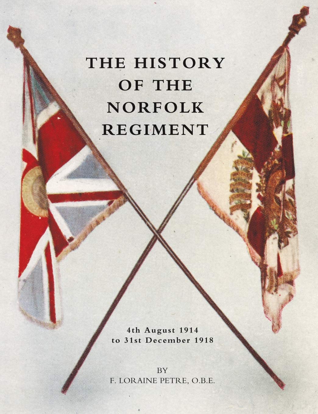 History of the Norfolk Regiment 4th August 1914 to 31st December 1918