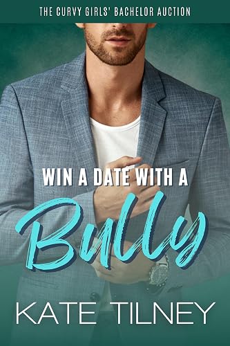 Win a Date with a Bully: a steamy curvy girl, redemption romance (The Curvy Girls’ Bachelor Auction)