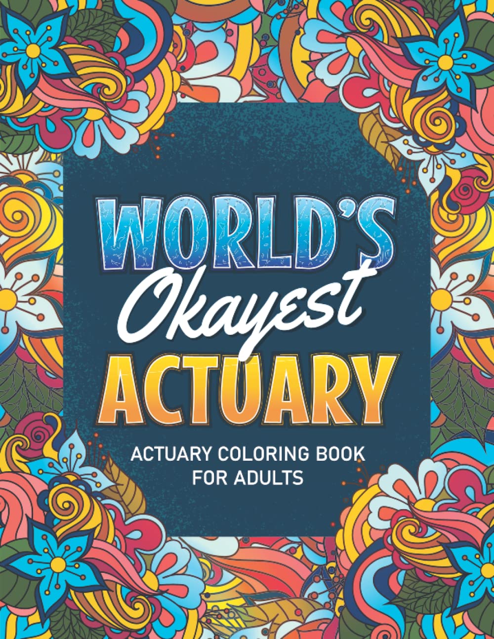 Actuary Gifts: Actuary Coloring book: A Snarky & Humorous Actuary Adult Coloring Book for Stress Relief & Relaxation, Filled with Actuary Problems (Actuary Coloring Books) Actuary Gifts for Women, Men