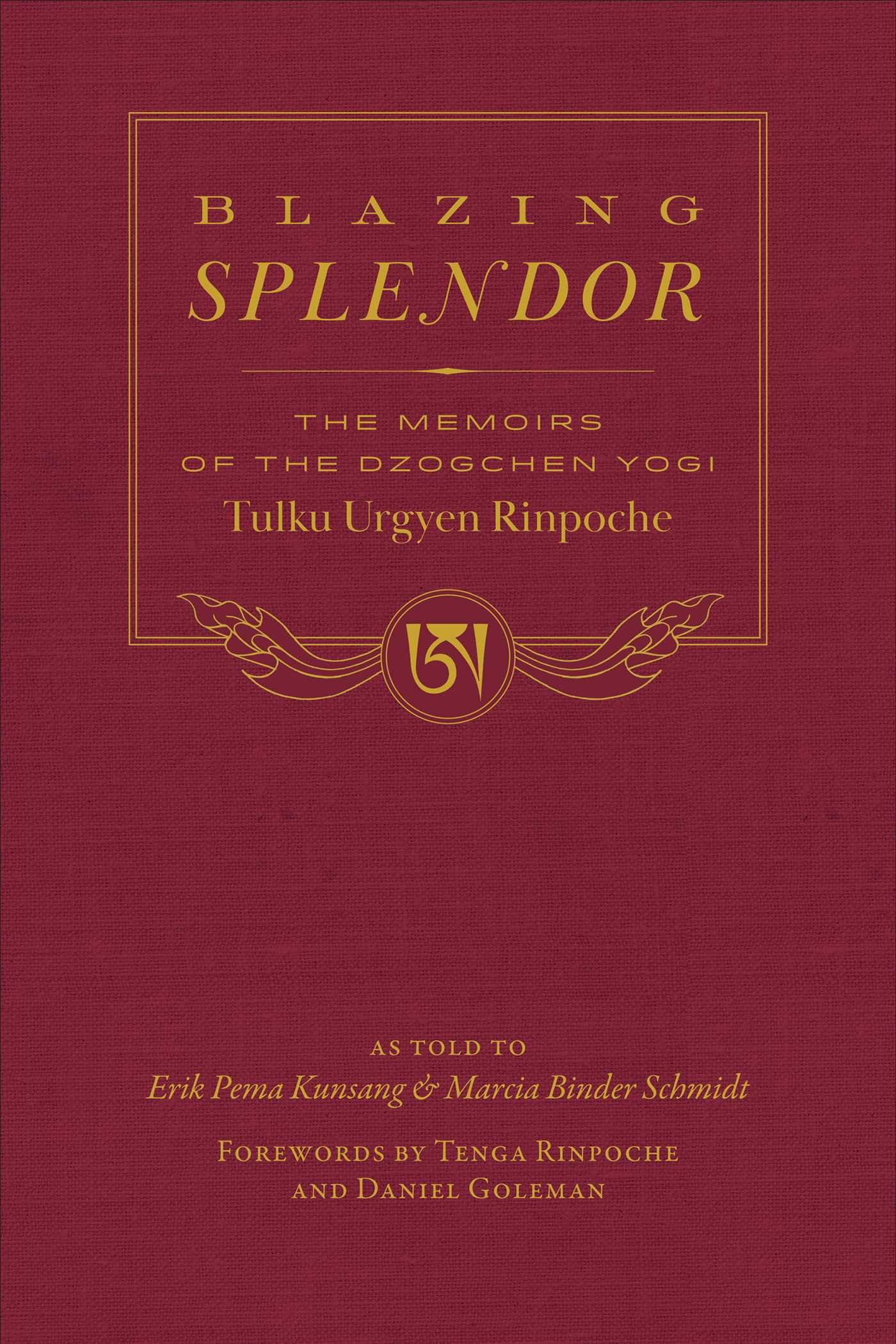 Blazing Splendor: The Memoirs of the Dzogchen Yogi Tulku Urgyen Rinpoche