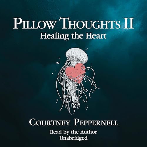 Pillow Thoughts II: Healing the Heart: Pillow Thoughts, Book 2