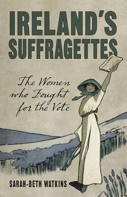 Portada de Ireland's Suffragettes: The Women Who Fought for the Vote