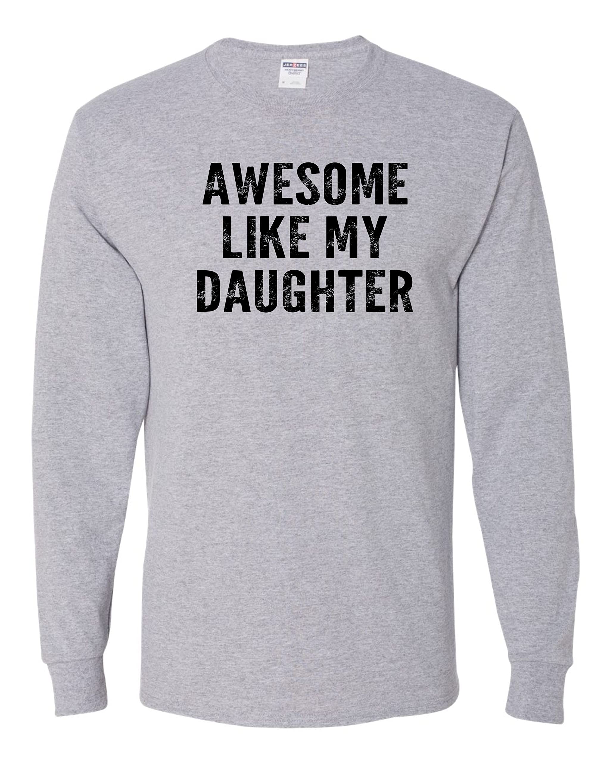 Squatch King Threads Awesome Like My Daughter Fathers Mens Long Sleeve T-Shirt