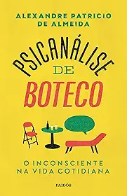 Psicanálise de boteco: O inconsciente na vida cotidiana