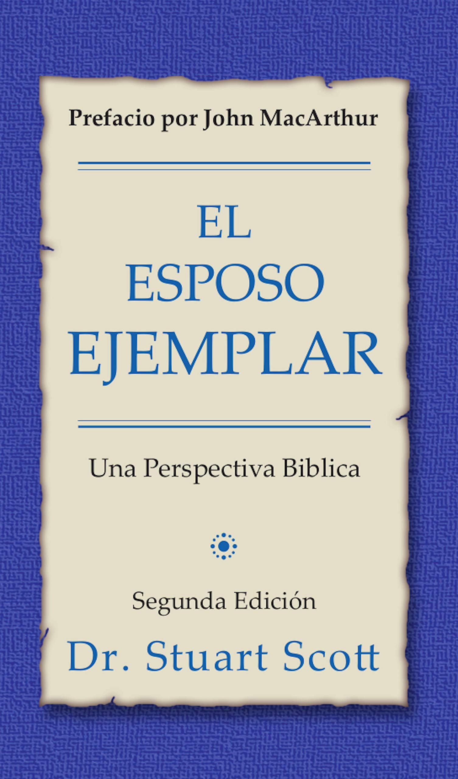 El esposo ejemplar: Una perspectiva bíblica (Spanish Edition)
