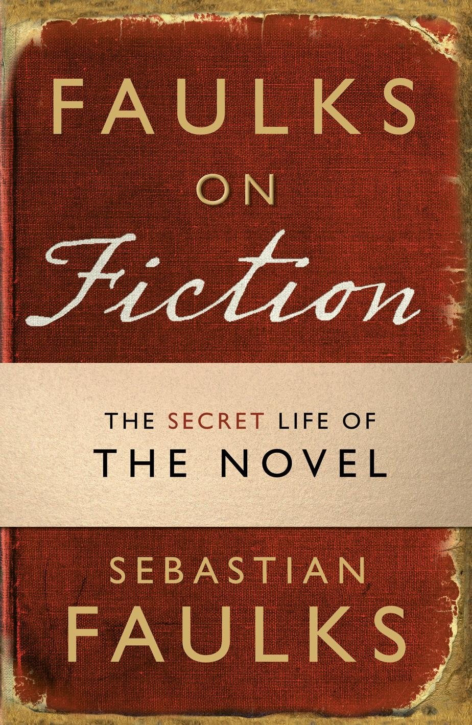 Faulks on Fiction (Includes 4 FREE Vintage Classics): Great British Characters and the Secret Life of the Novel