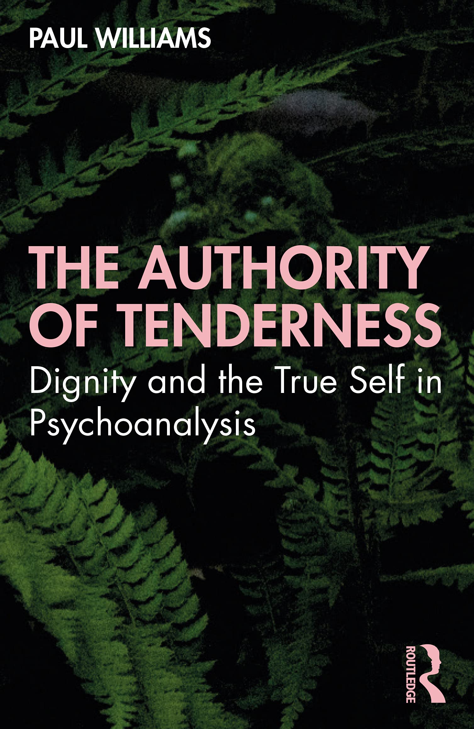 The Authority of Tenderness: Dignity and the True Self in Psychoanalysis Paperback – 30 Nov. 2021