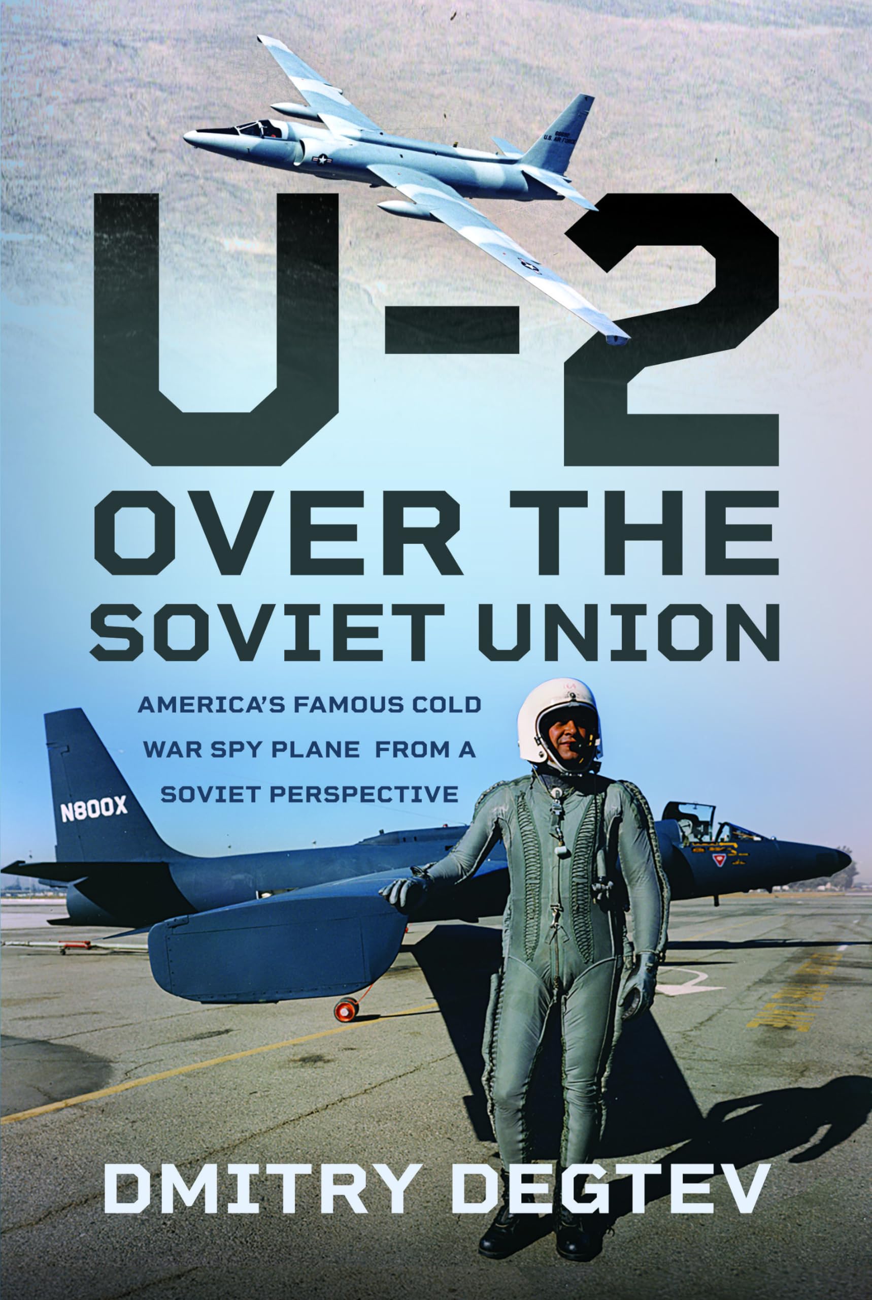 The U-2 Over the Soviet Union: America’s Famous Cold War Spy Plane from a Soviet Perspective