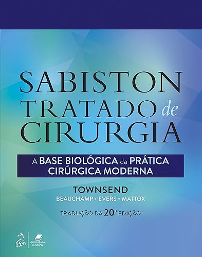 Sabiston Tratado de Cirurgia - A Base Biológica da Prática Cirúrgica Moderna