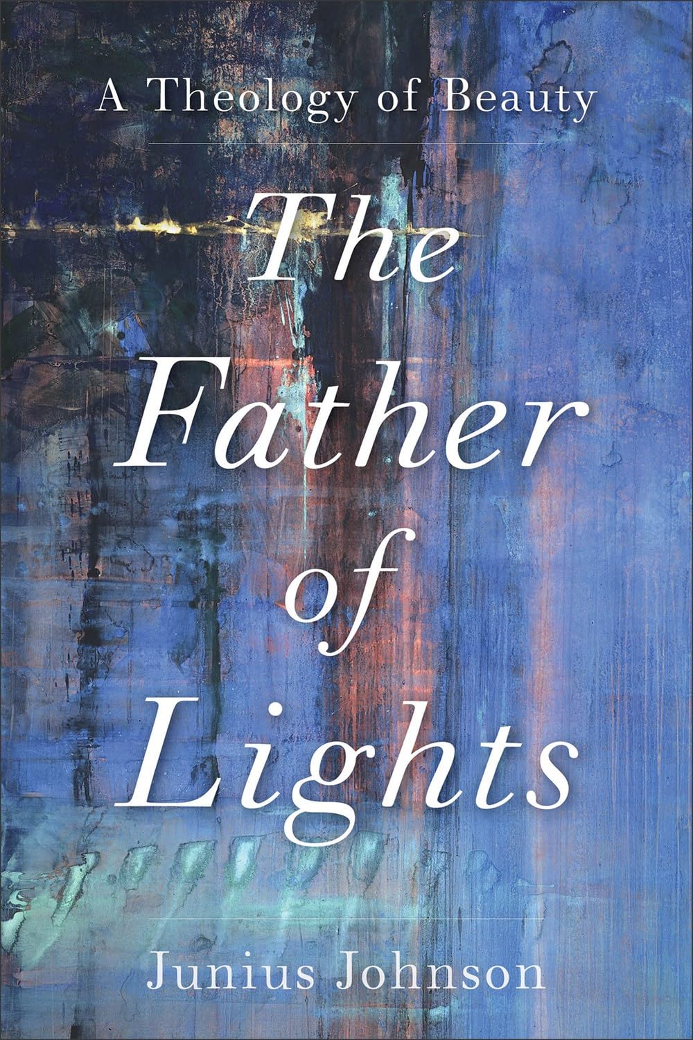 Father of Lights: A Theology of Beauty (Theology for the Life of the World)