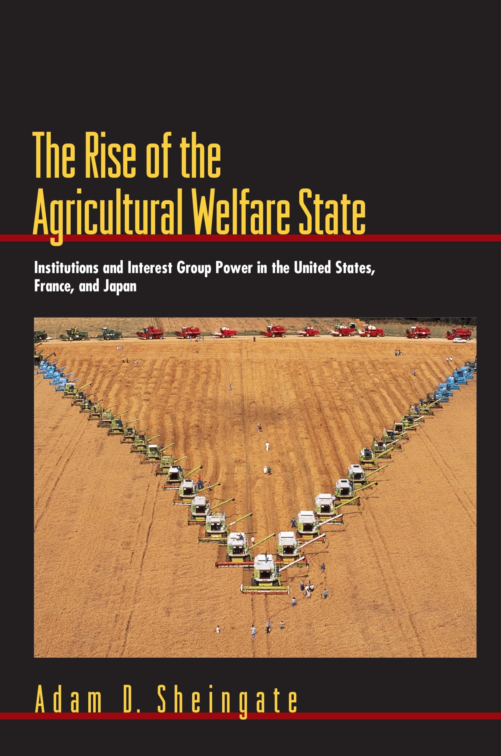The Rise of the Agricultural Welfare State: Institutions and Interest Group Power in the United States, France, and Japan (Princeton Studies in American Politics)