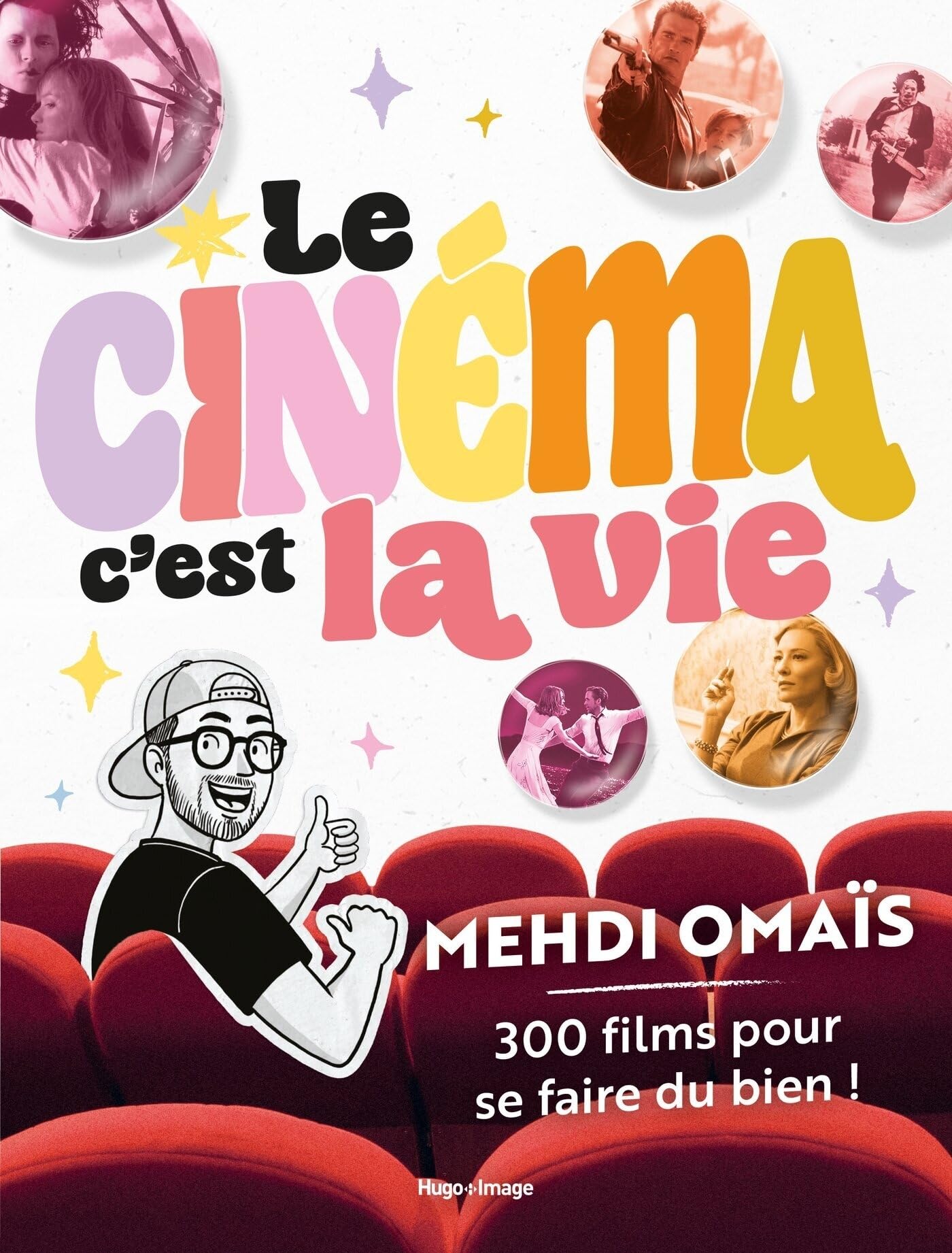 Le cinéma, c'est la vie: 300 films pour se faire du bien !