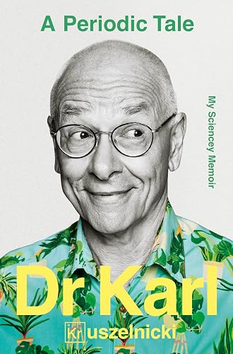 A Periodic Tale: My Sciencey memoir, the life-long experiment of Australia's favourite science champion Dr Karl Kruszelnicki, for fans of David Attenborough, Adam Spencer and Brian Cox