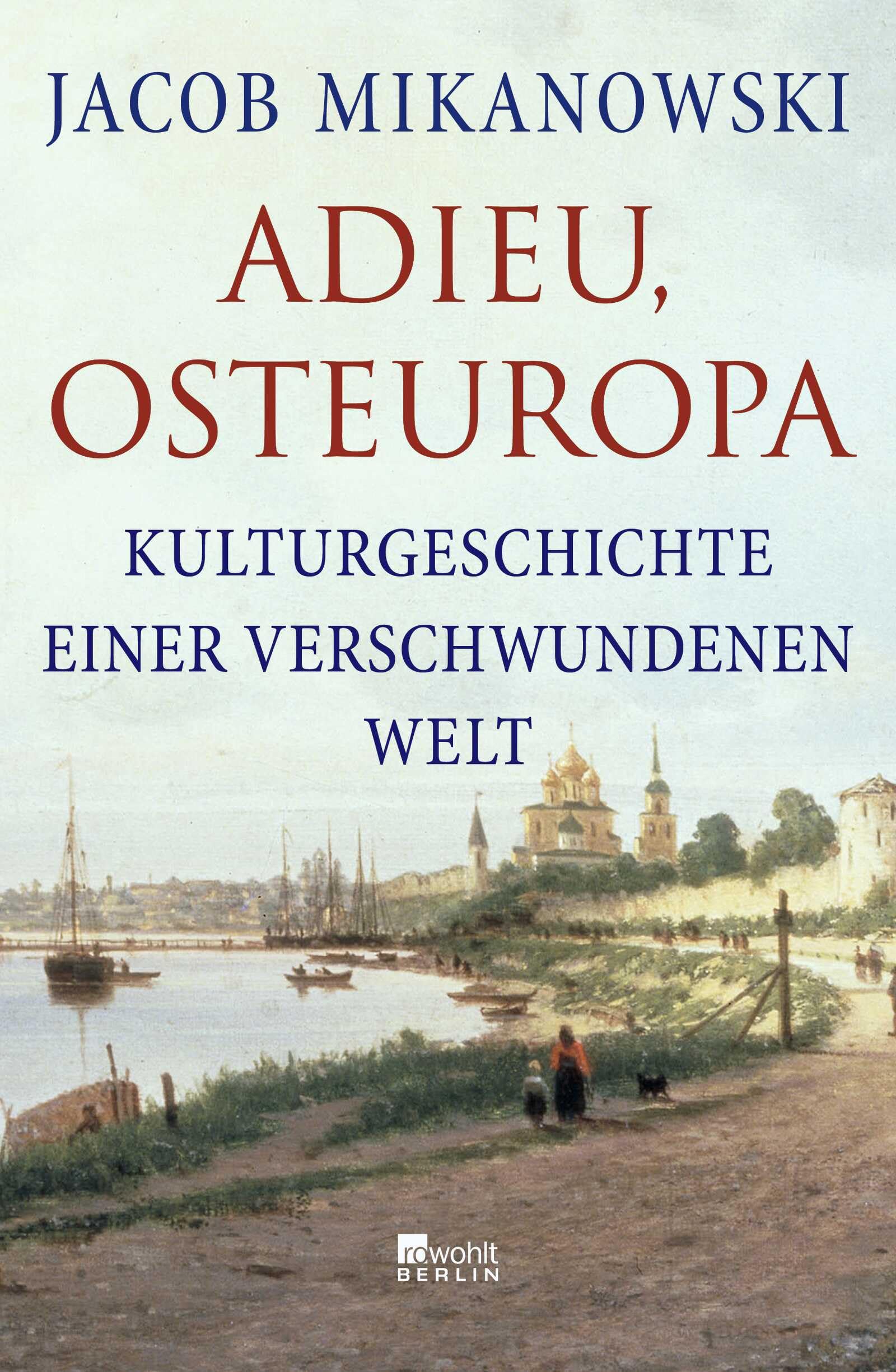 Adieu, Osteuropa: Kulturgeschichte einer verschwundenen Welt