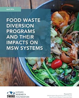 Food Waste Diversion Programs and Their Impacts on MSW Systems (SWANA Applied Research Foundation Book 1218)