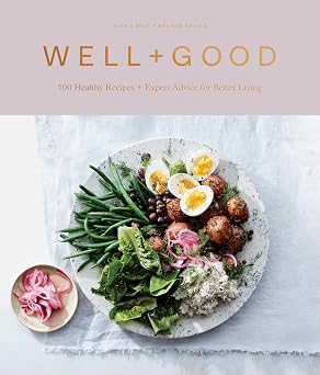 Well+Good Cookbook 100 Healthy Recipes + Expert Advice for Better Living