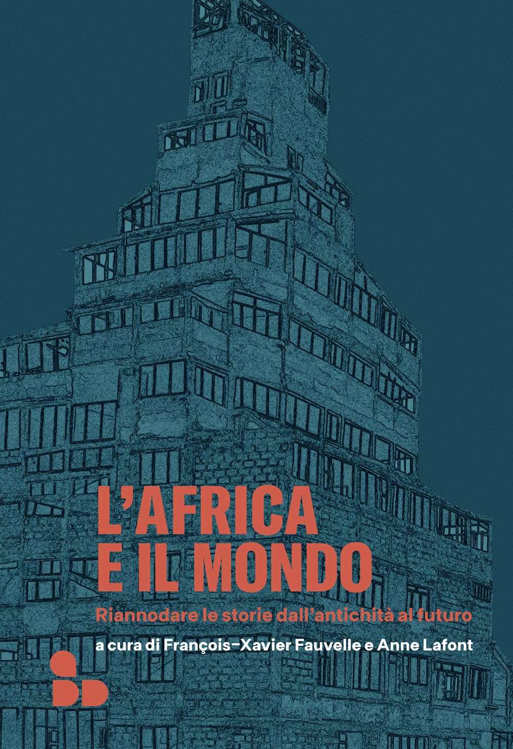 L'africa E Il Mondo. Riannodare Le Storie Dall'antichità Al Futuro - 4