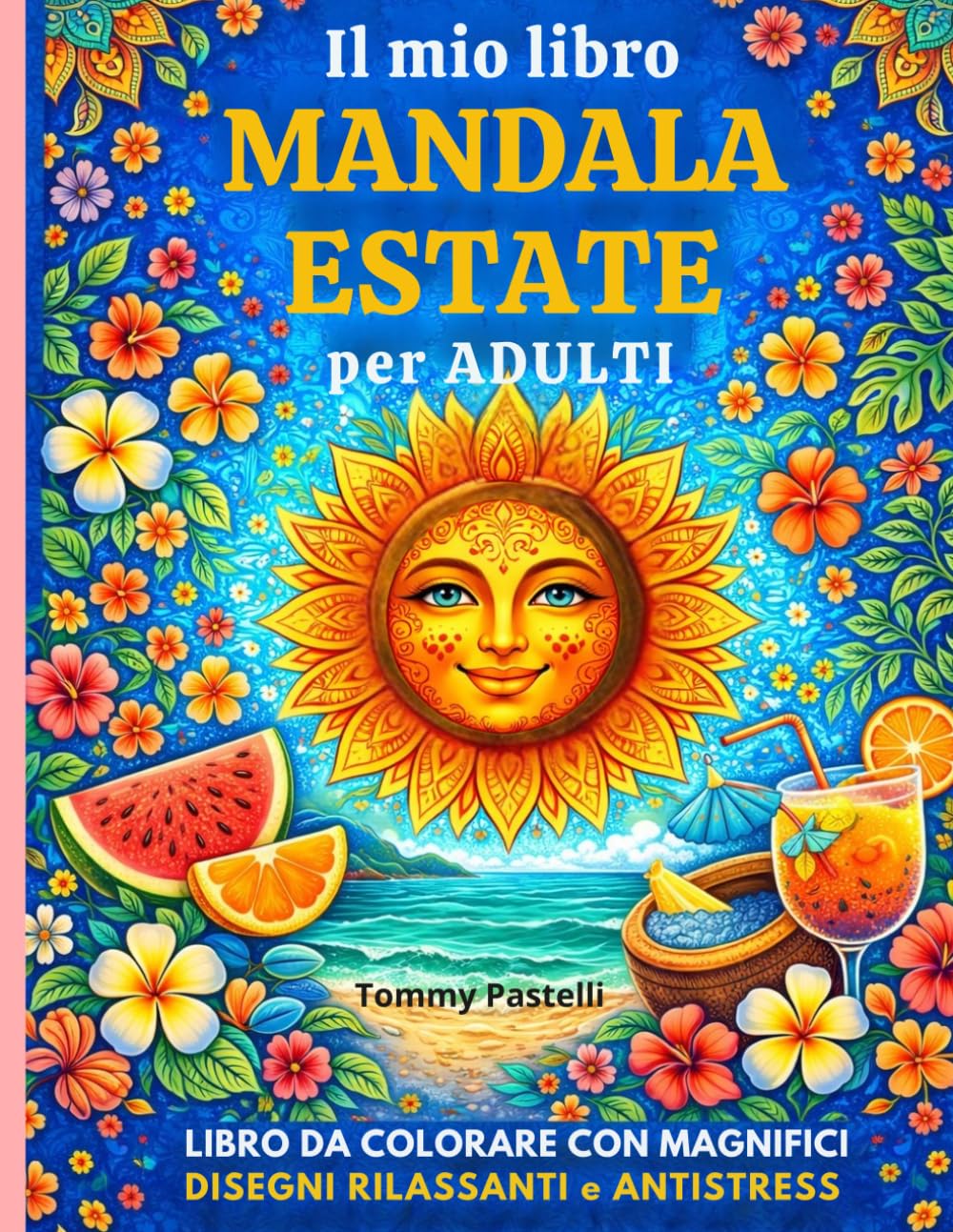 Il mio libro MANDALA ESTATE per ADULTI: LIBRO DA COLORARE CON MAGNIFICI DISEGNI RILASSANTI e ANTISTRESS (Mandala Relax)