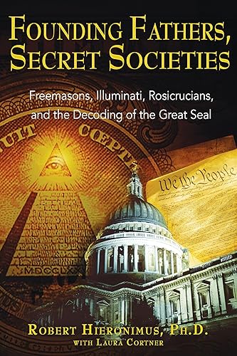 Founding Fathers, Secret Societies: Freemasons, Illuminati, Rosicrucians, and the Decoding of the Great Seal