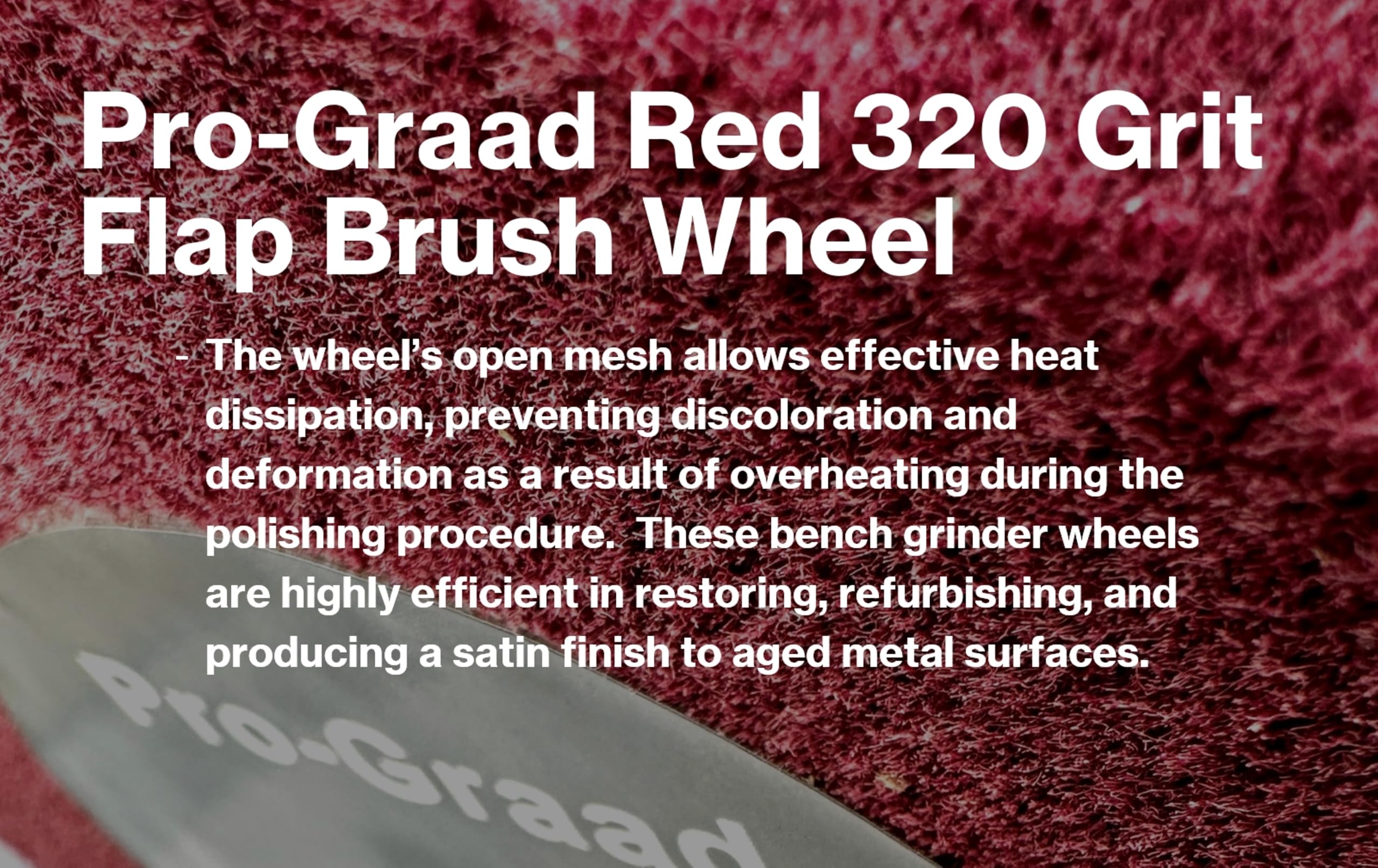 Red Bench Grinder Flap Brush - 320 Grit -5 Red Bench Grinder Flap Brush - 320 Grit -5