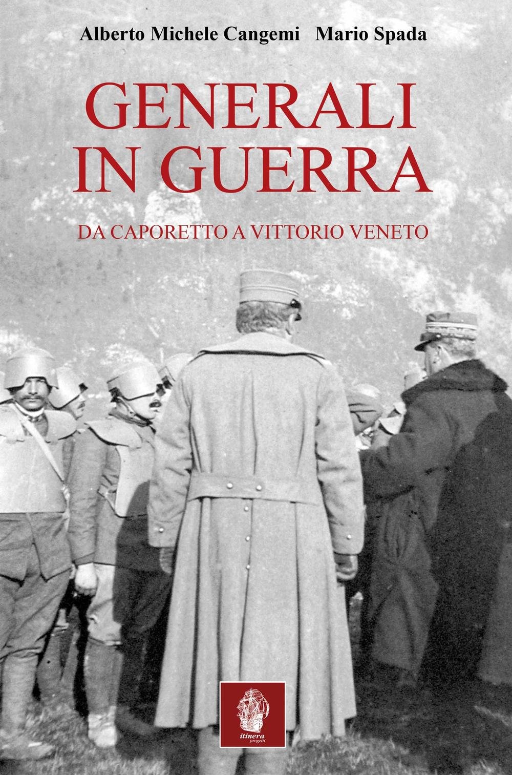 Generali In Guerra. Da Caporetto A Vittorio Veneto - 4