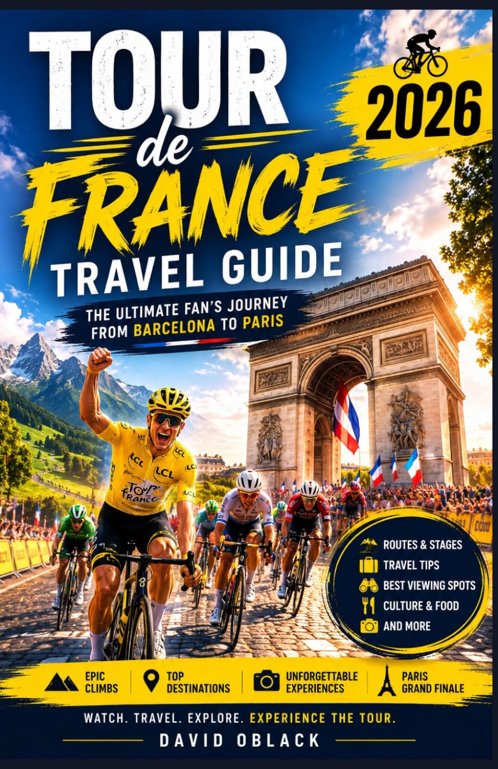 TOUR DE FRANCE 2026 TRAVEL GUIDE: The Ultimate Fan’s Journey from Barcelona to Paris, Featuring Race Routes, Mountain Stages, Travel Tips, Cultural Experiences, and Spectator Secrets