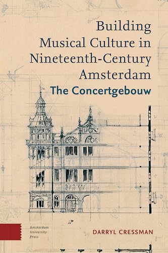Building musical culture in nineteenth-century Amsterdam: the concertgebouw