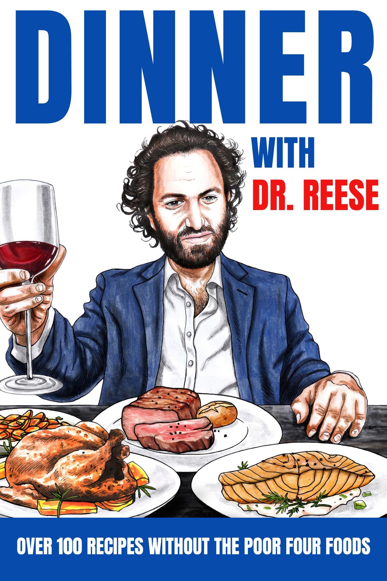 Dinner With Dr. Reese: Over 100 Recipes Without the Poor Four Foods (Head-To-Toe Healing Cookbooks Book 3)