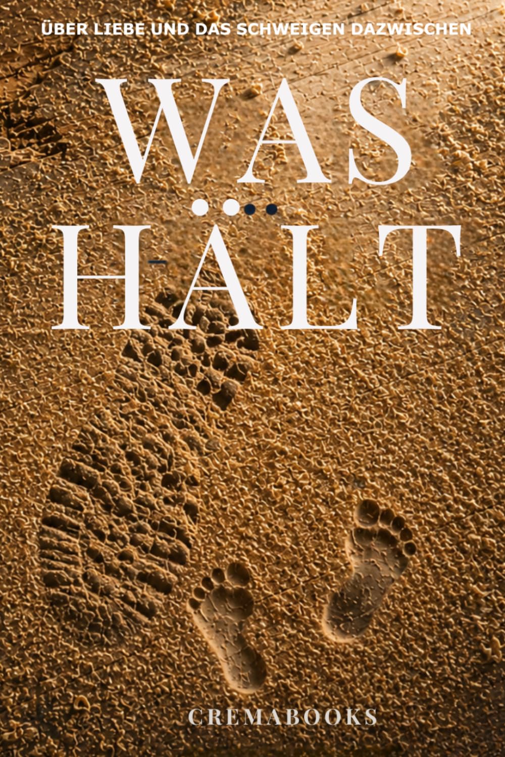 WAS HÄLT: Über Liebe und das Schweigen dazwischen (CremaBooks - Emma´s Welt)