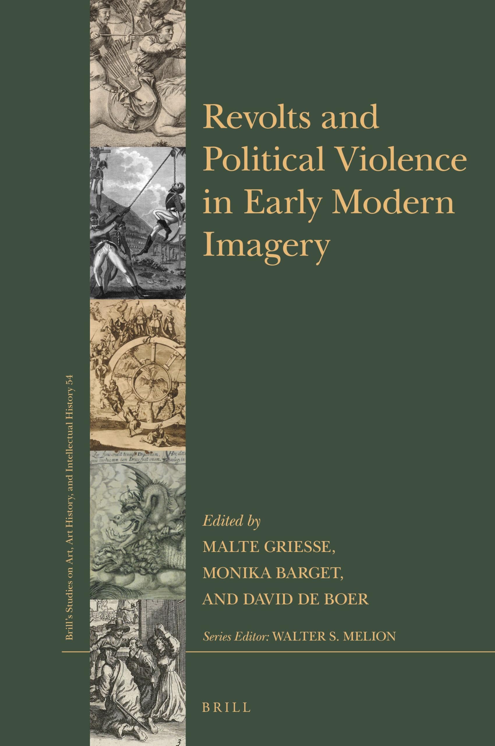 Revolts and Political Violence in Early Modern Imagery: 54 (Brill’s Studies on Art, Art History, and Intellectual History, 54)