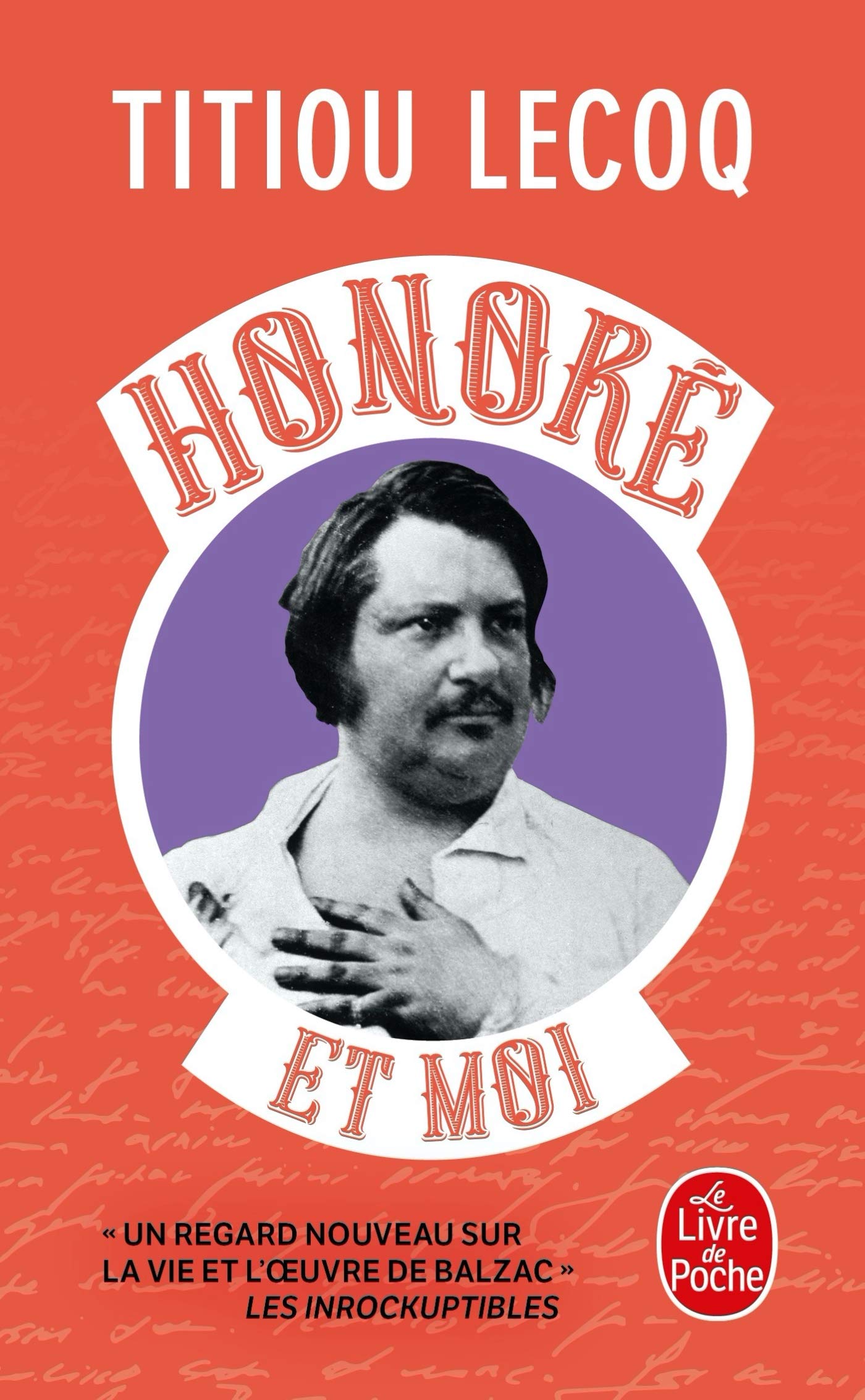 Honore et moi: Parce qu'il a réussi sa vie en passant son temps à la rater, Balzac est mon frère