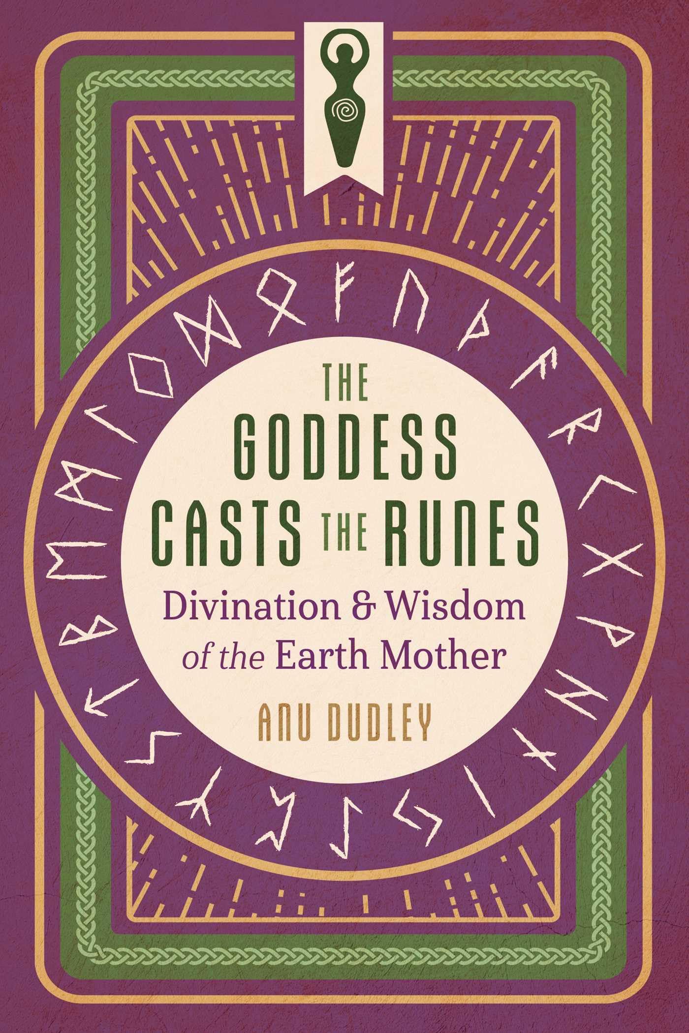 The Goddess Casts the Runes: Divination and Wisdom of the Earth Mother