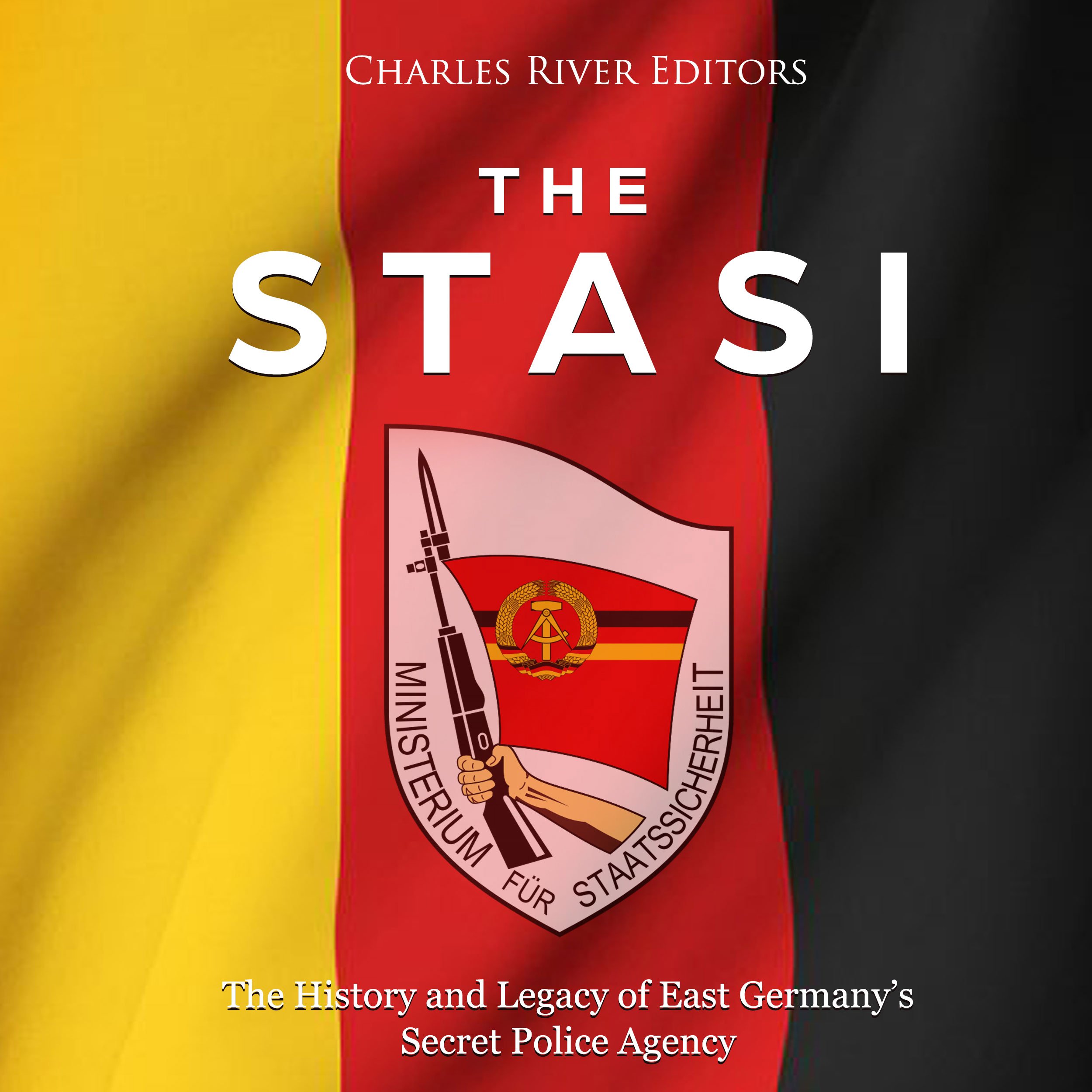 Cover art for The Stasi: The History and Legacy of East Germany’s Secret Police Agency
