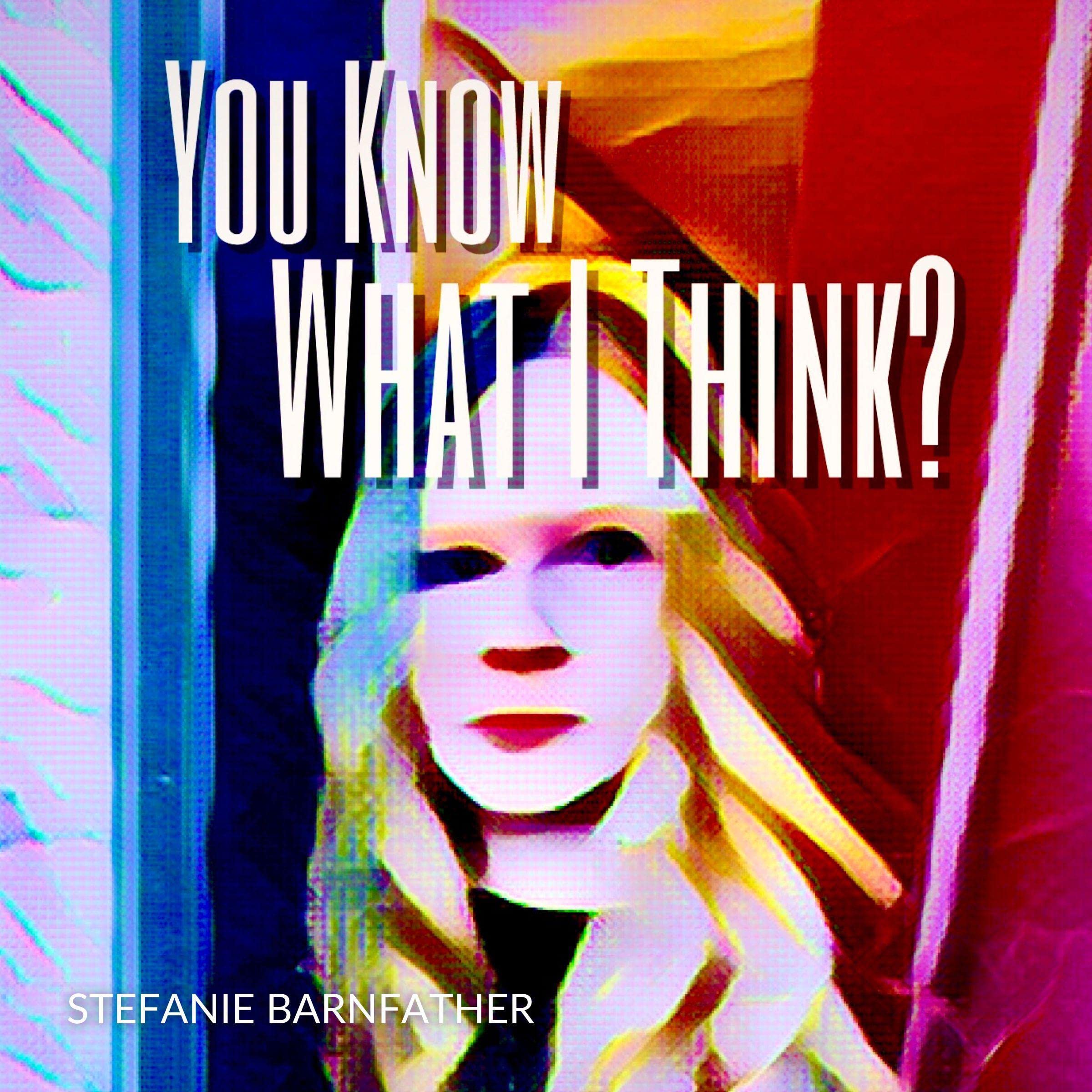 You Know What I Think?