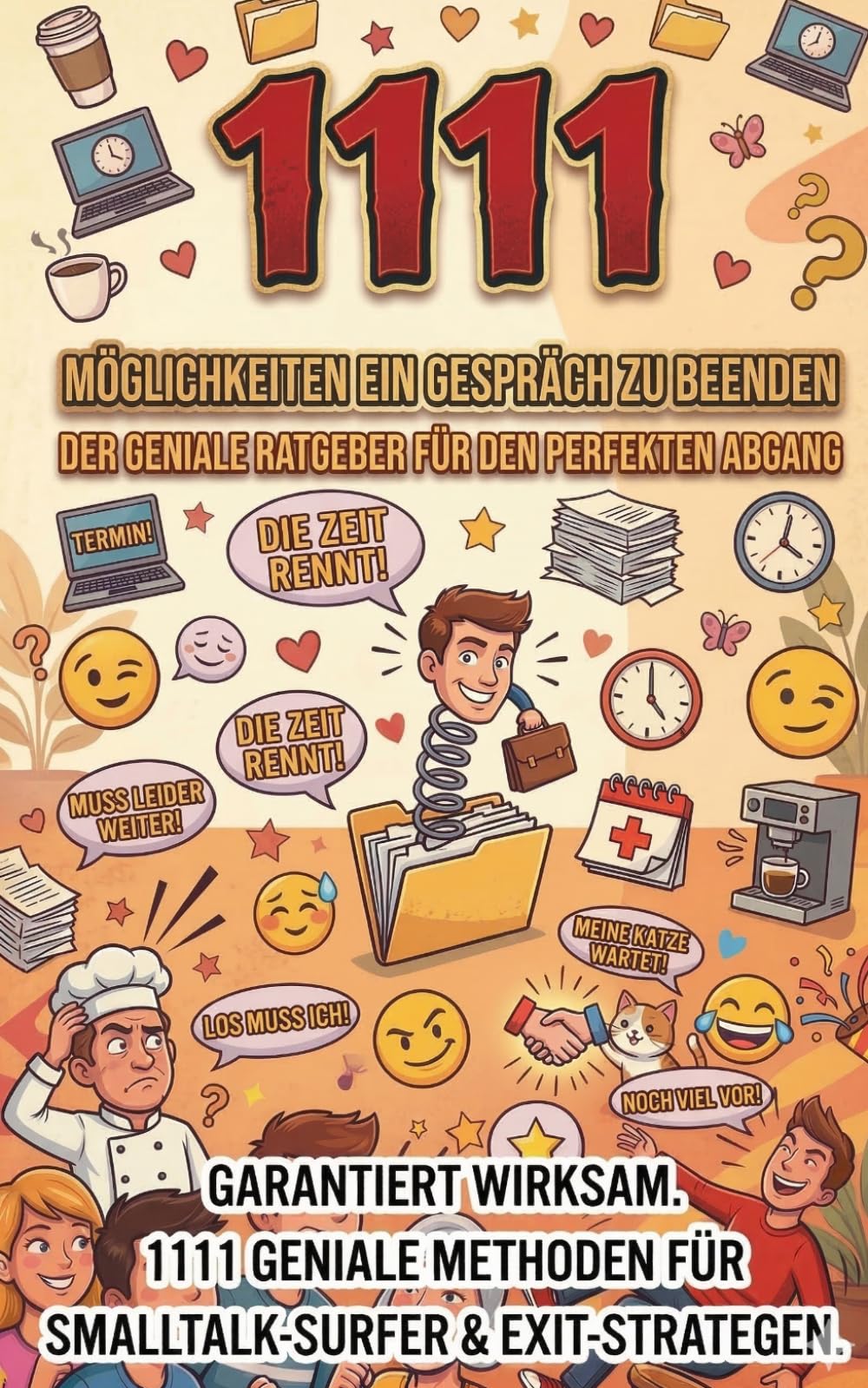 1111 Möglichkeiten ein Gespräch zu beenden: Der geniale Ratgeber für den perfekten Abgang – Lustige, clevere und garantierte Exit-Strategien für ... Dein Arsenal für jede Lebenslage)